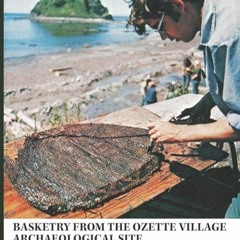 free read✔ Basketry from the Ozette Village Archaeological Site: A Technological,