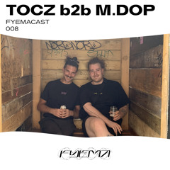 FYEMACAST008 - M.DOP b2b TOCZ Live Recording