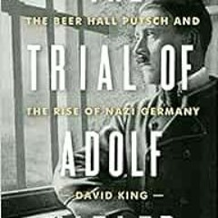 Read [EPUB KINDLE PDF EBOOK] The Trial of Adolf Hitler: The Beer Hall Putsch and the