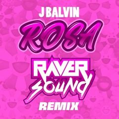 J Balvin - Rosa (Raver Sound Remix)FREE DOWNLOAD