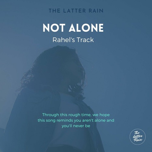Stream Not Alone Rahel S Track By The Latter Rain Listen Online For Free On Soundcloud