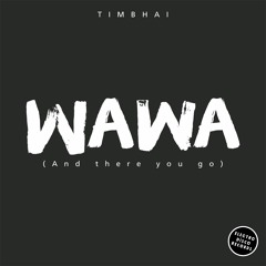 Timbhai - Wawa (And There You Go)