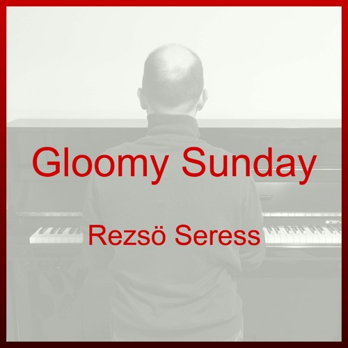 Stream Gloomy Sunday ("András spielt") - Rezső Seress by PianoCelloMarrone  | Listen online for free on SoundCloud