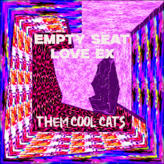 Empty Seat - Love Ex [Them Cool Cats]