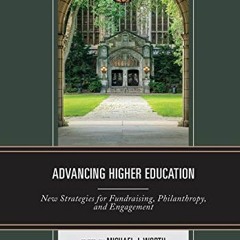VIEW EBOOK EPUB KINDLE PDF Advancing Higher Education: New Strategies for Fundraising, Philanthropy,
