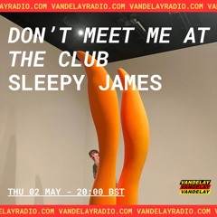 Don't Meet Me At the Club w/ Sleepy James (02.05.24)