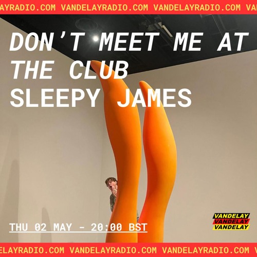 Don't Meet Me At the Club w/ Sleepy James (02.05.24)