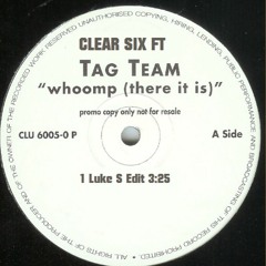 Clear Six Ft Tag Team - Whoomp! There It Is (Luke S Edit)