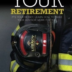 free EPUB 💘 Fireproof Your Retirement: It's Your Money, Learn How to Make Your Advis