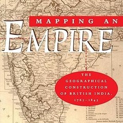 ❤PDF✔ Mapping an Empire: The Geographical Construction of British India, 1765-1843