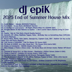 dJ epiK -2025 End of Summer House Mix