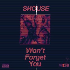 SHOUSE - Won´t Forget You (WESH REMIX)