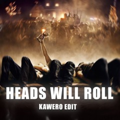 HEADS WILL ROLL - KAWERO EDIT