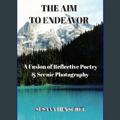 [READ] ❤ The Aim to Endeavor : A Fusion of Reflective Poetry & Scenic Photography Read online