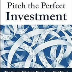 GET [PDF EBOOK EPUB KINDLE] Pitch the Perfect Investment: The Essential Guide to Winn