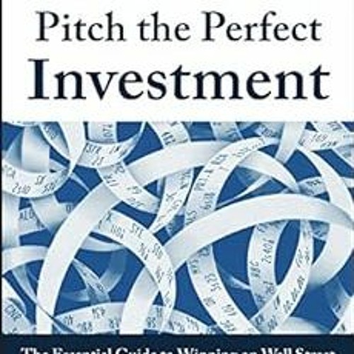 GET EBOOK EPUB KINDLE PDF Pitch the Perfect Investment: The Essential Guide to Winning on Wall Stree