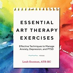 [Read] [KINDLE PDF EBOOK EPUB] Essential Art Therapy Exercises: Effective Techniques to Manage Anxie