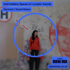 Intermediary Spaces w/ Lunattic & Playing With Sound Showcase - Radio Buena Vida 03.03.24