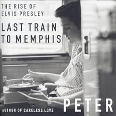 🥗[PDF-Ebook] Download Last Train to Memphis The Rise of Elvis Presley