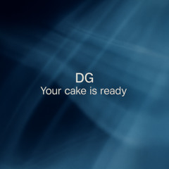 DG - Your cake is ready
