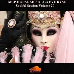 MCP HOUSE MUSIC Aka EVE RYSE - Soulful Session Volume 20
