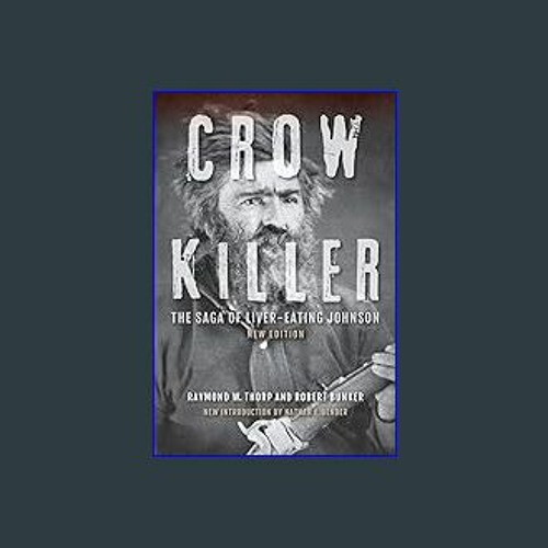 Stream 💖 Crow Killer, New Edition: The Saga of Liver-Eating Johnson