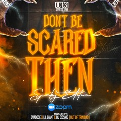 🎃 Don’t Be Scared Then 🎃@LilGiantTheDJ