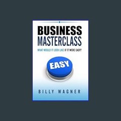 #^D.O.W.N.L.O.A.D 📚 Business Masterclass: what would it look like if it were easy?     Paperback –