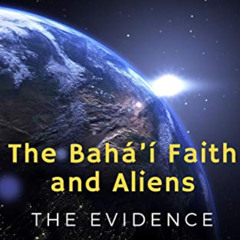 Get EPUB 📝 The Bahá’í Faith and Aliens: The Evidence Revealed by  Grace J. Keene EBO