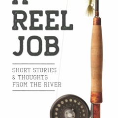 Read A Reel Job: Short Stories & Thoughts From The River {fulll|online|unlimite)