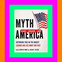 #KINDLE$ Myth America Historians Take On the Biggest Legends and Lies About Our Past Read Online