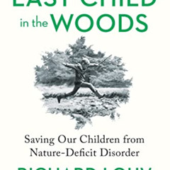 [Read] PDF 📖 Last Child in the Woods: Saving Our Children From Nature-Deficit Disord