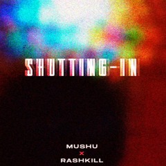 Mushu x Raskill - shutting-in