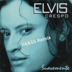 Elvis Crespo - Suavemente (YAASS Remix)