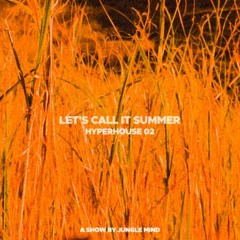HYPERHOUSE 02 | Let's Call It Summer