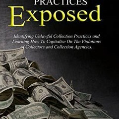 Read Online  Collection Practices Exposed: Identifying Unlawful Collection Practices and