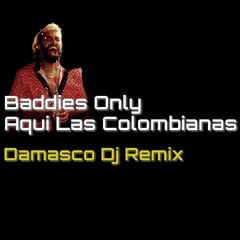 Baddies Only - Aqui Las Colombianas (Damasco Dj Remix)