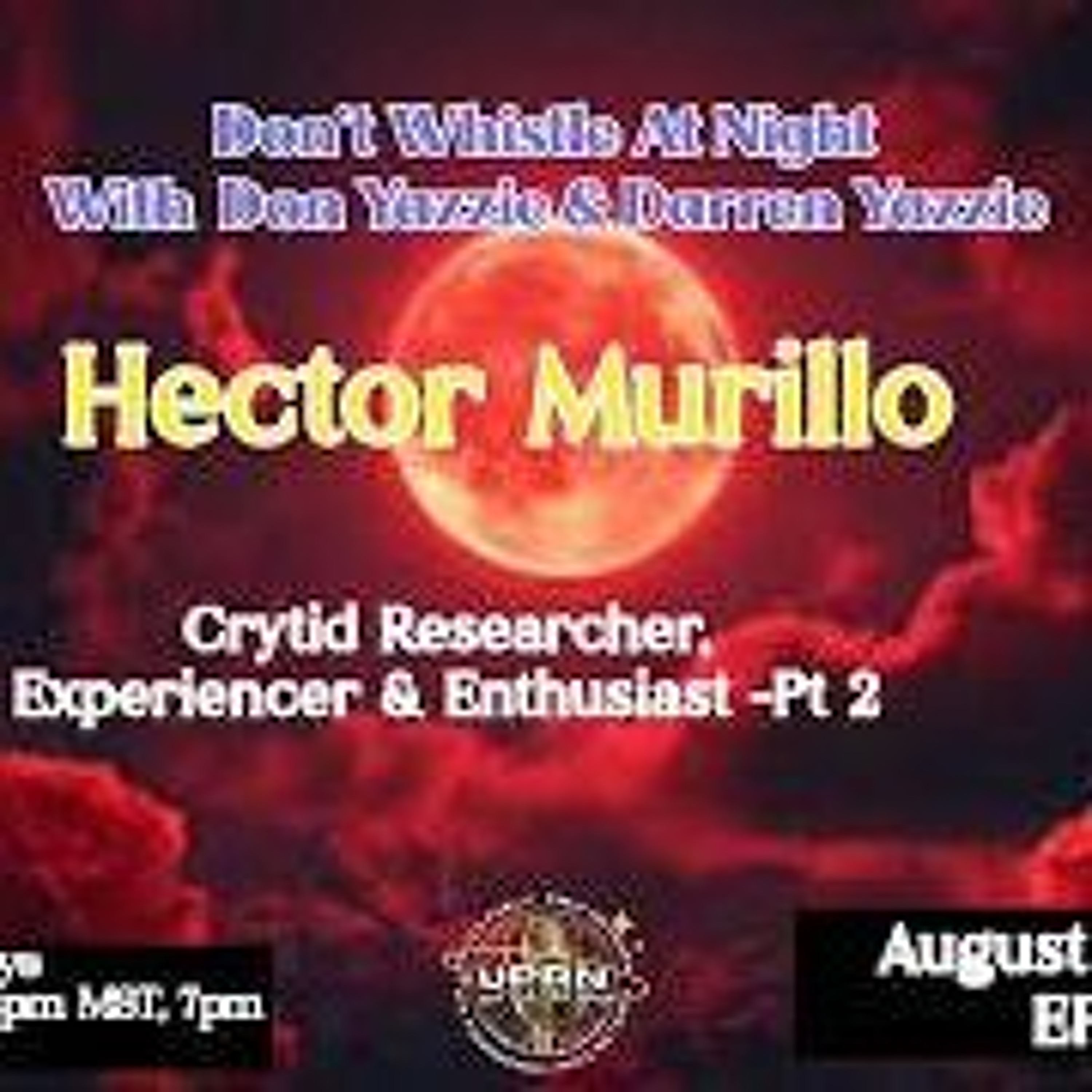 Don_t Whistle At Night- Part 2- Crytid Experiences With Hector Murillo_ episode artwork