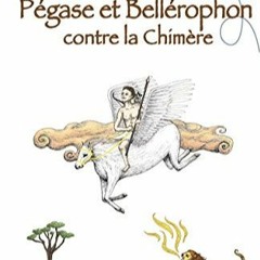 TÉLÉCHARGER Pégase et Bellérophon contre la chimère: Un récit mythologique (Il était une fois