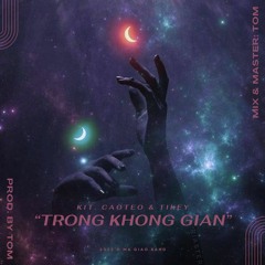 TRONG KHONG GIAN - KIT ft NCN xTkey