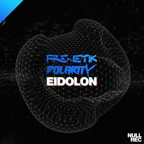 Frenetik & Polarity - Eidolon | Makina, Bouncy, NE | Null Records