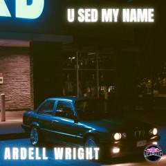 Ardell Wright - U Sed My Name