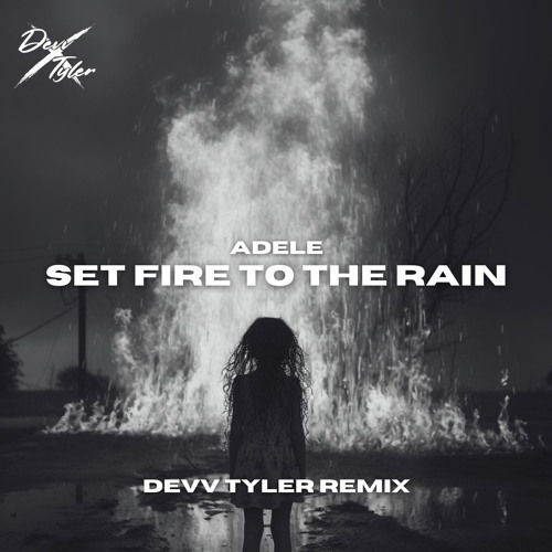 Adele - Set Fire To The Rain (Devv Tyler Remix)