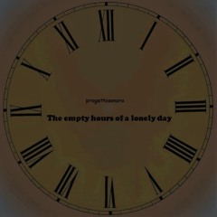 The empty hours of a lonely day