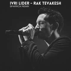 Ivri Lider - Rak Tevakesh (SparroX Remix) | Free download