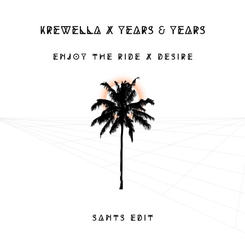 Krewella X Years & Years - Enjoy The Ride X Desire (SANTS Edit)