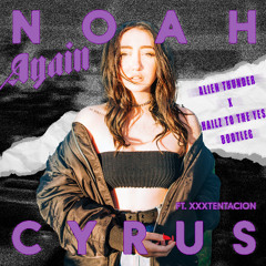 Noah Cyrus - Again (Alien Thunder x Hailz To The Yes Bootleg)