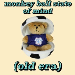 monkey ball state of mind (old era)