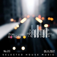 DJ TOBI - Music Is My Life No.213 Selected House Music (06.11.2022)