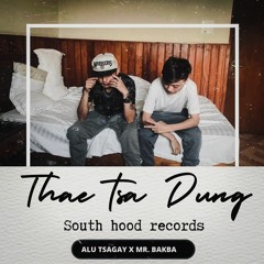 Thae Tsa Dung - Alu Tsagay x Mr Bakba